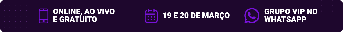 Online, ao vivo e gratuito: Dias 19 e 20 de março, com grupo vip no WhatsApp